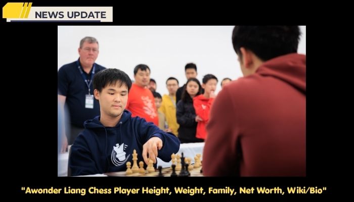 Awonder Liang Chess Player Height, Weight, Family, Net Worth, Wiki/Bio 
