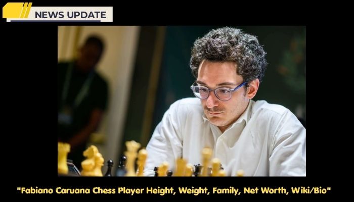 Fabiano Caruana Chess Player Height, Weight, Family, Net Worth, Wiki/Bio 