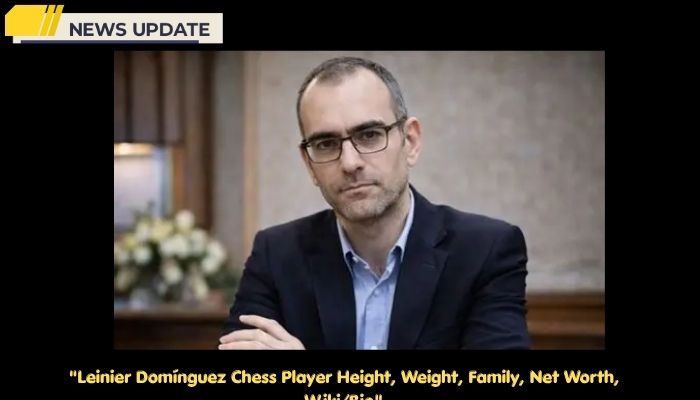 Leinier Domínguez Chess Player Height, Weight, Family, Net Worth, Wiki/Bio 