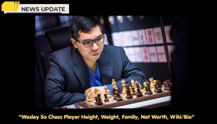 Wesley So Chess Player Height, Weight, Family, Net Worth, Wiki/Bio 